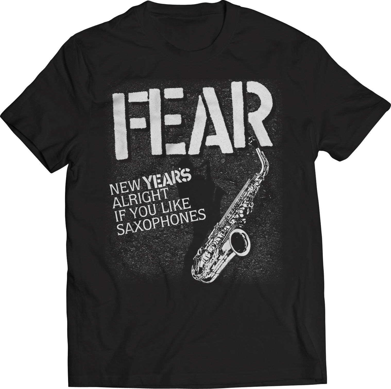 FEAR "NEW YEAR'S ALRIGHT IF YOU LIKE SAXOPHONES" T-SHIRT